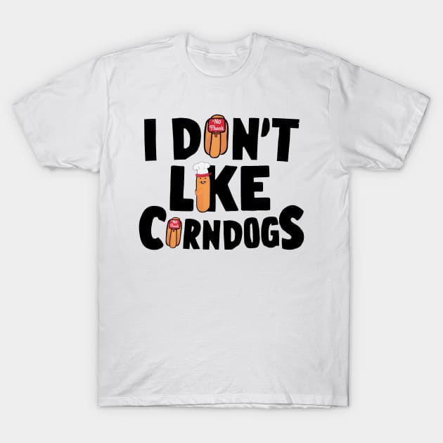 i dont like corn dogs T-Shirt by AlishaAycha